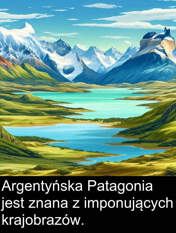 znana: Argentyńska Patagonia jest znana z imponujących krajobrazów.