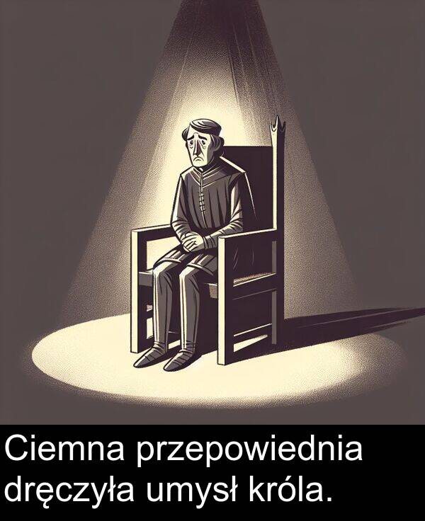 dręczyła: Ciemna przepowiednia dręczyła umysł króla.