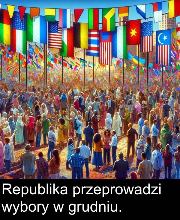 przeprowadzi: Republika przeprowadzi wybory w grudniu.