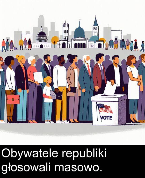 masowo: Obywatele republiki głosowali masowo.
