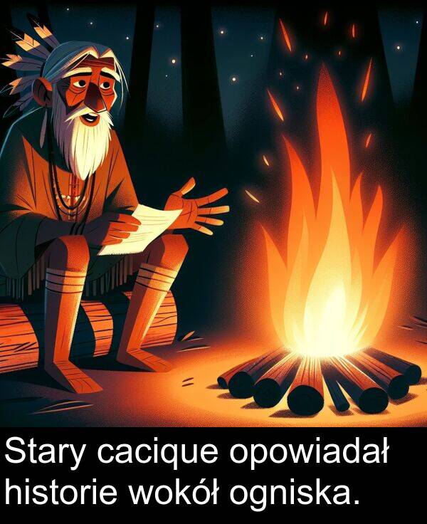 cacique: Stary cacique opowiadał historie wokół ogniska.