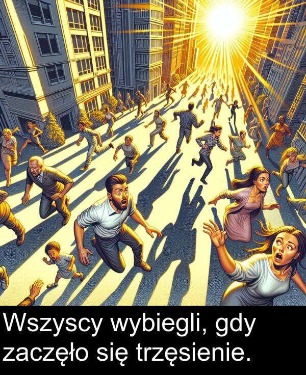 zaczęło: Wszyscy wybiegli, gdy zaczęło się trzęsienie.