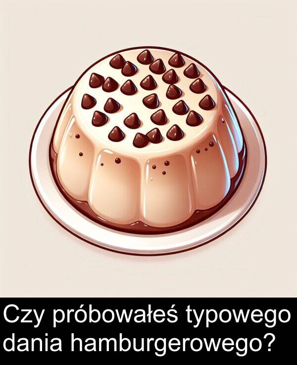 próbowałeś: Czy próbowałeś typowego dania hamburgerowego?
