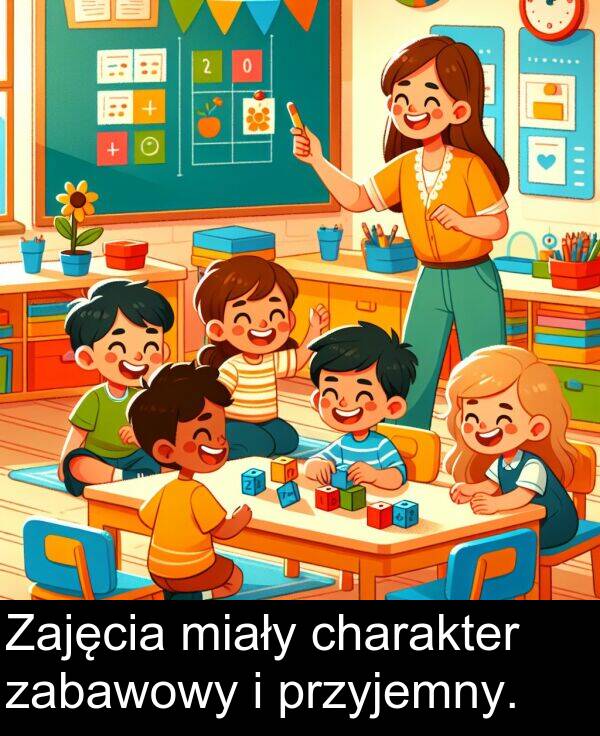 przyjemny: Zajęcia miały charakter zabawowy i przyjemny.