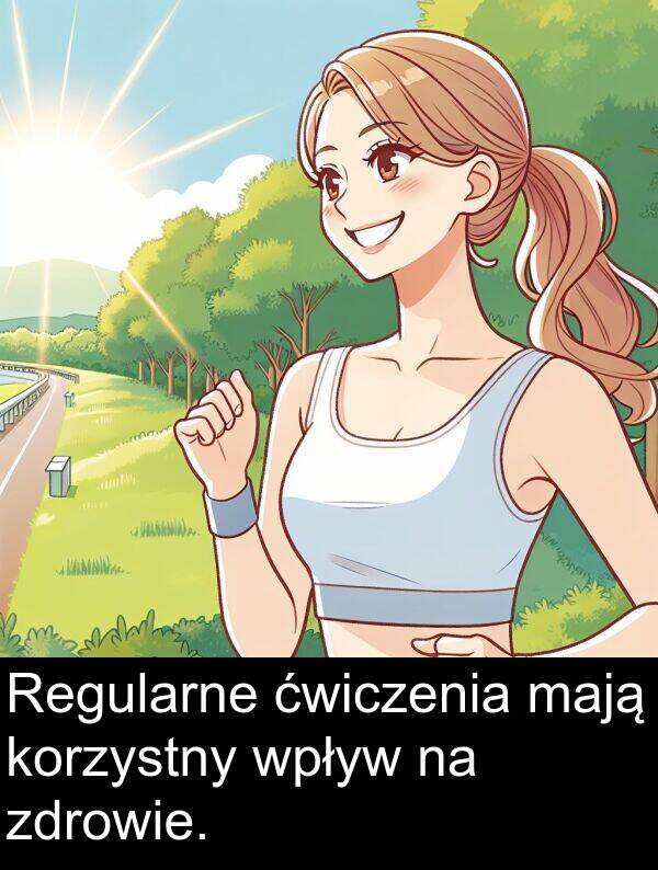 zdrowie: Regularne ćwiczenia mają korzystny wpływ na zdrowie.