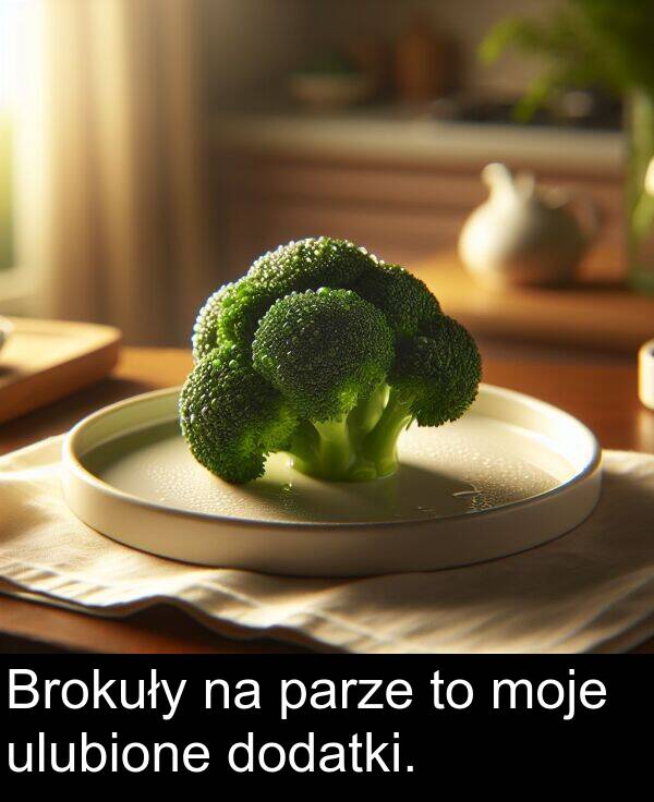ulubione: Brokuły na parze to moje ulubione dodatki.