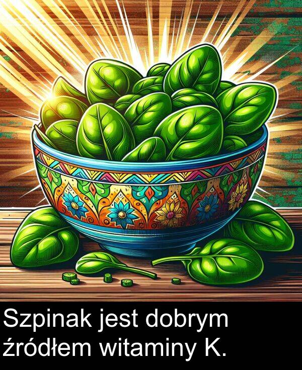 źródłem: Szpinak jest dobrym źródłem witaminy K.