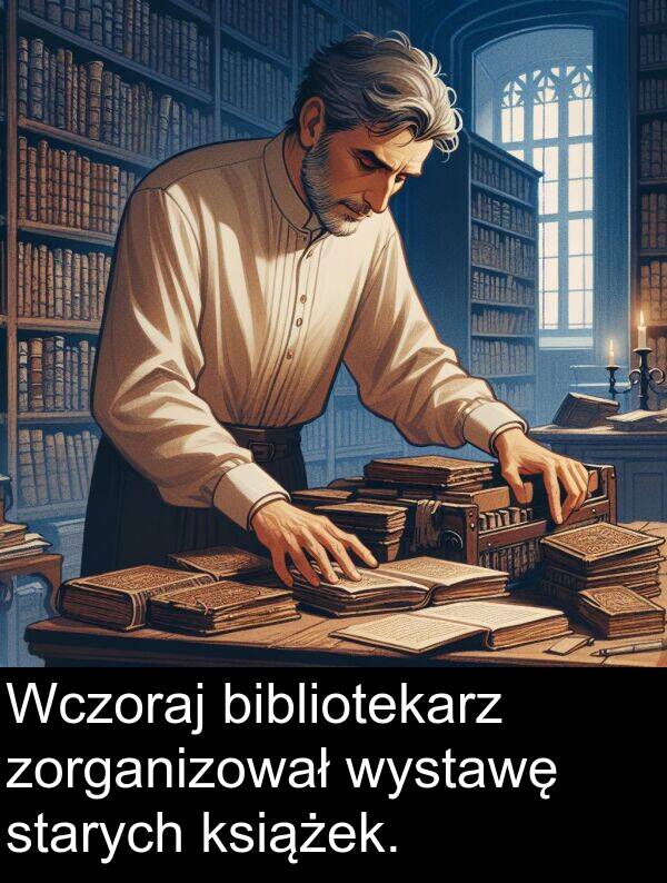 zorganizował: Wczoraj bibliotekarz zorganizował wystawę starych książek.