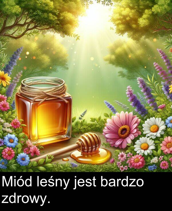 bardzo: Miód leśny jest bardzo zdrowy.
