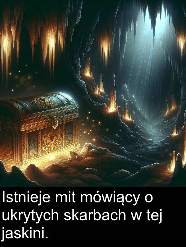 jaskini: Istnieje mit mówiący o ukrytych skarbach w tej jaskini.