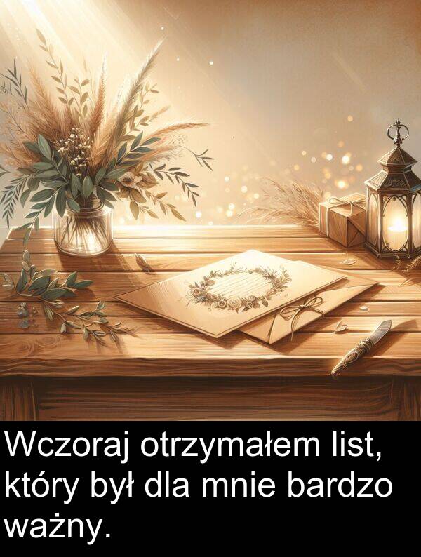 ważny: Wczoraj otrzymałem list, który był dla mnie bardzo ważny.