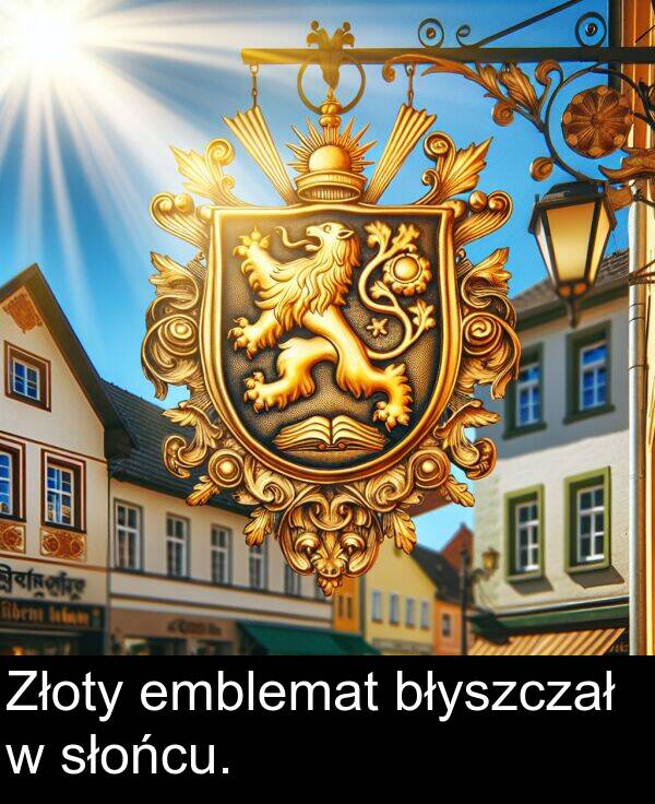 emblemat: Złoty emblemat błyszczał w słońcu.
