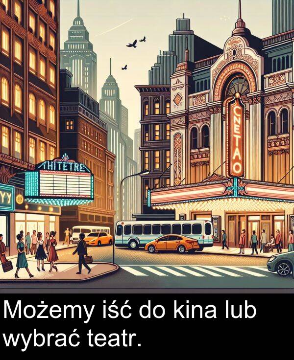 teatr: Możemy iść do kina lub wybrać teatr.