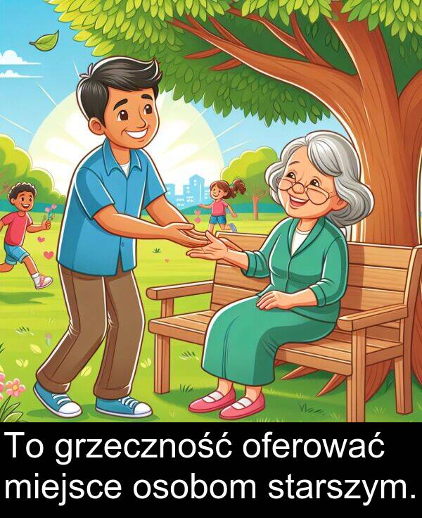 grzeczność: To grzeczność oferować miejsce osobom starszym.
