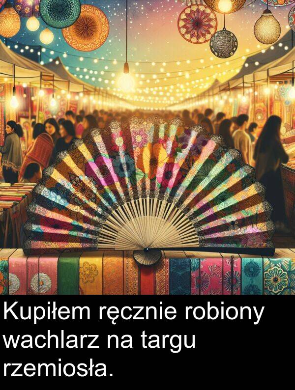 wachlarz: Kupiłem ręcznie robiony wachlarz na targu rzemiosła.