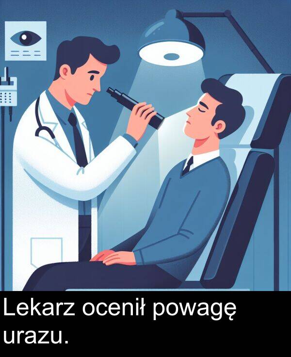 powagę: Lekarz ocenił powagę urazu.