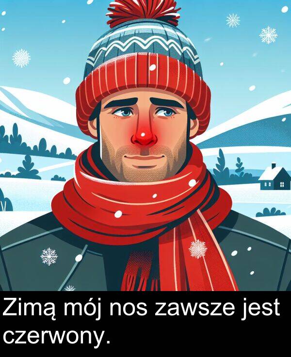 zawsze: Zimą mój nos zawsze jest czerwony.
