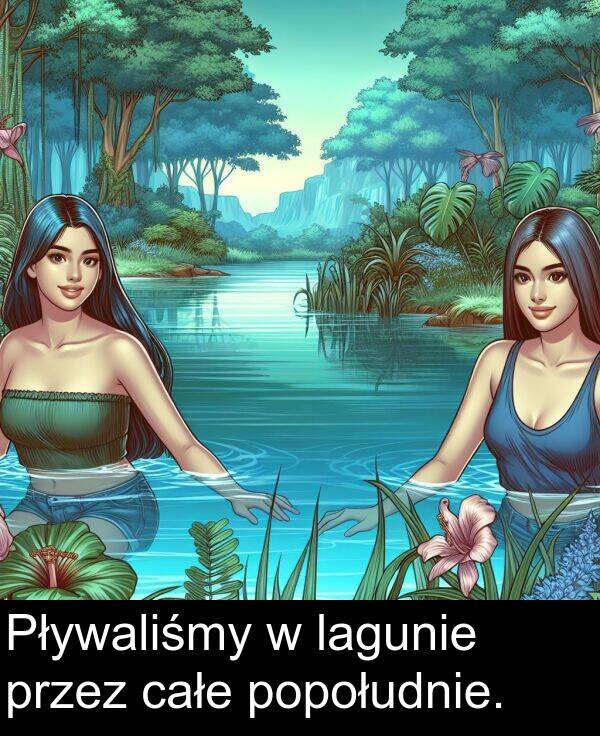 całe: Pływaliśmy w lagunie przez całe popołudnie.