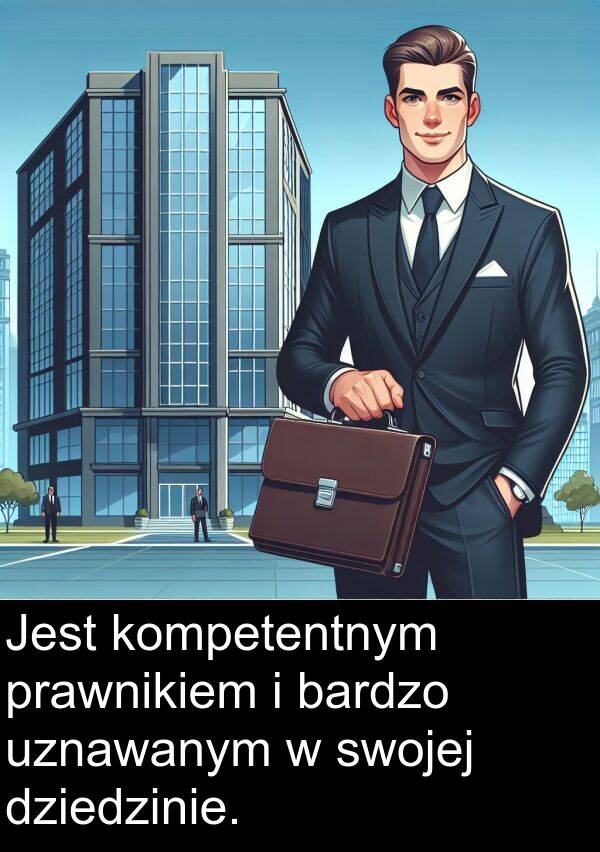 prawnikiem: Jest kompetentnym prawnikiem i bardzo uznawanym w swojej dziedzinie.