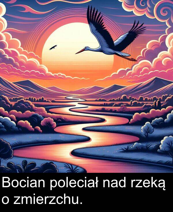zmierzchu: Bocian poleciał nad rzeką o zmierzchu.