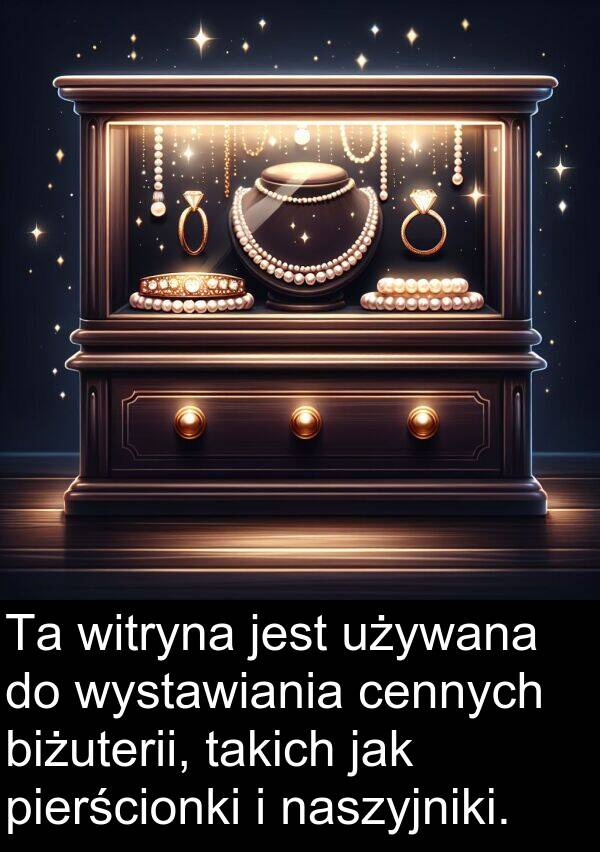 pierścionki: Ta witryna jest używana do wystawiania cennych biżuterii, takich jak pierścionki i naszyjniki.
