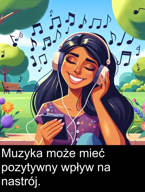 pozytywny: Muzyka może mieć pozytywny wpływ na nastrój.