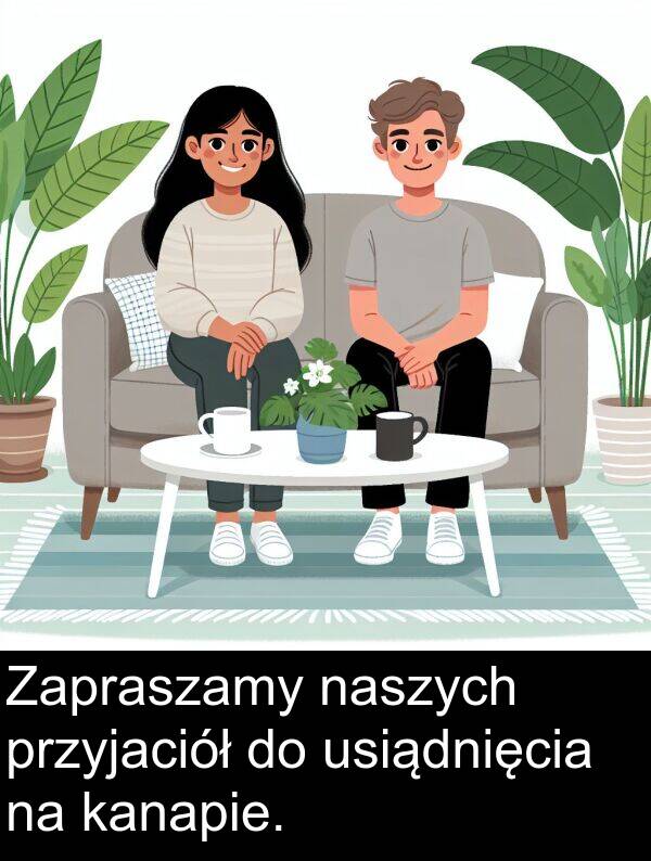 przyjaciół: Zapraszamy naszych przyjaciół do usiądnięcia na kanapie.