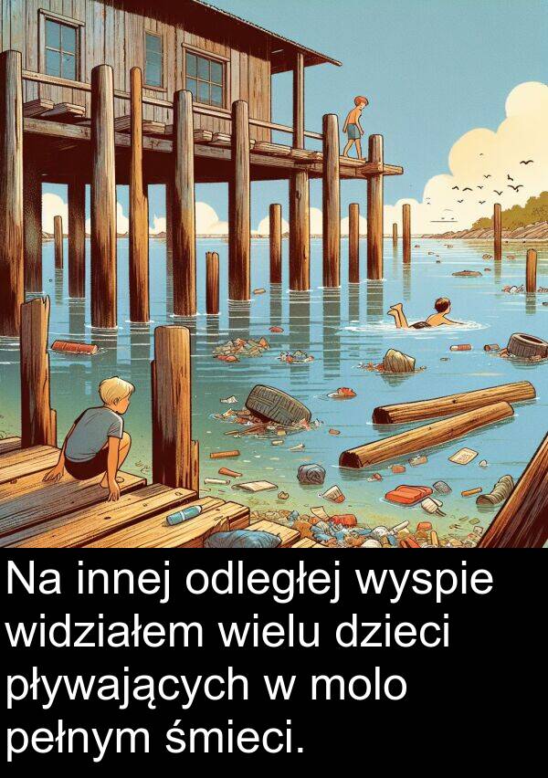 pływających: Na innej odległej wyspie widziałem wielu dzieci pływających w molo pełnym śmieci.