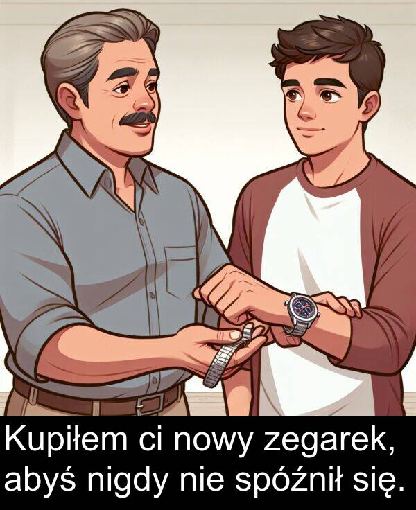 zegarek: Kupiłem ci nowy zegarek, abyś nigdy nie spóźnił się.