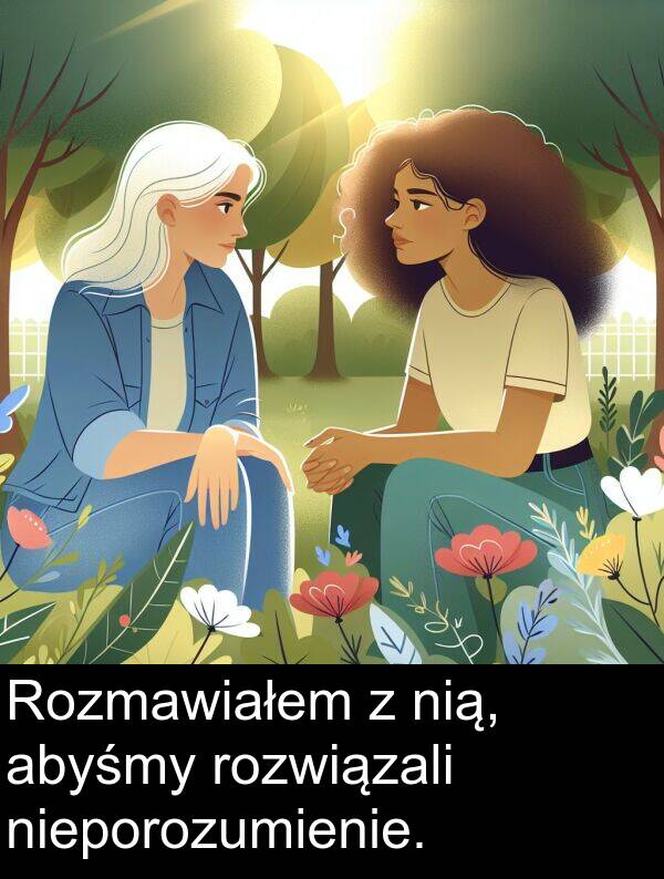 abyśmy: Rozmawiałem z nią, abyśmy rozwiązali nieporozumienie.