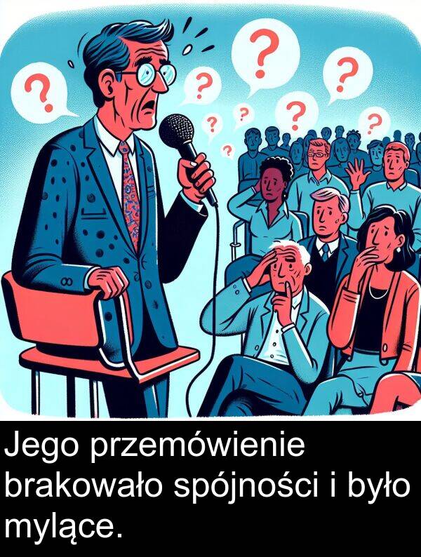 przemówienie: Jego przemówienie brakowało spójności i było mylące.