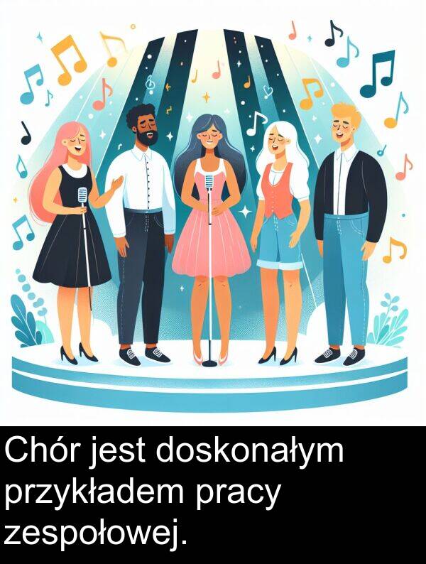 pracy: Chór jest doskonałym przykładem pracy zespołowej.