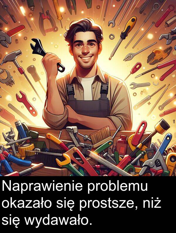 prostsze: Naprawienie problemu okazało się prostsze, niż się wydawało.