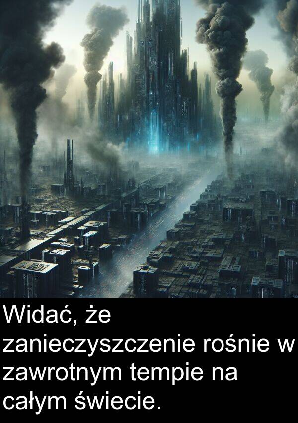 zawrotnym: Widać, że zanieczyszczenie rośnie w zawrotnym tempie na całym świecie.