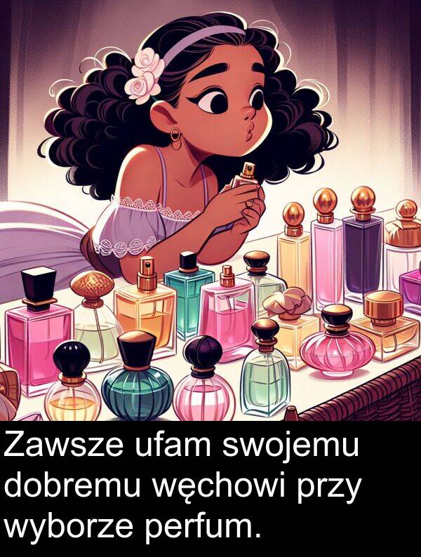 dobremu: Zawsze ufam swojemu dobremu węchowi przy wyborze perfum.