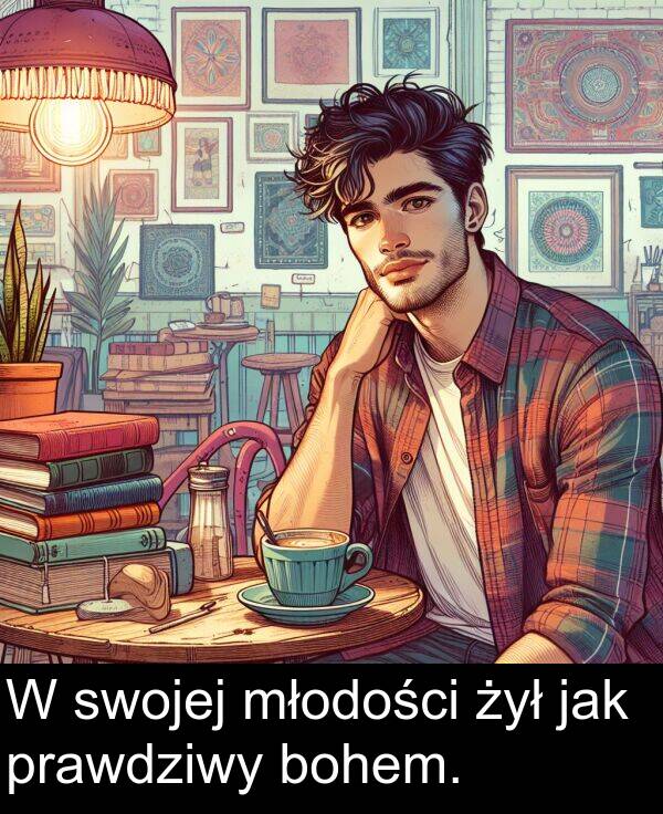 prawdziwy: W swojej młodości żył jak prawdziwy bohem.