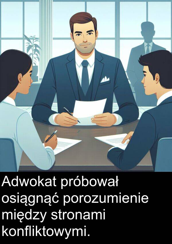 próbował: Adwokat próbował osiągnąć porozumienie między stronami konfliktowymi.