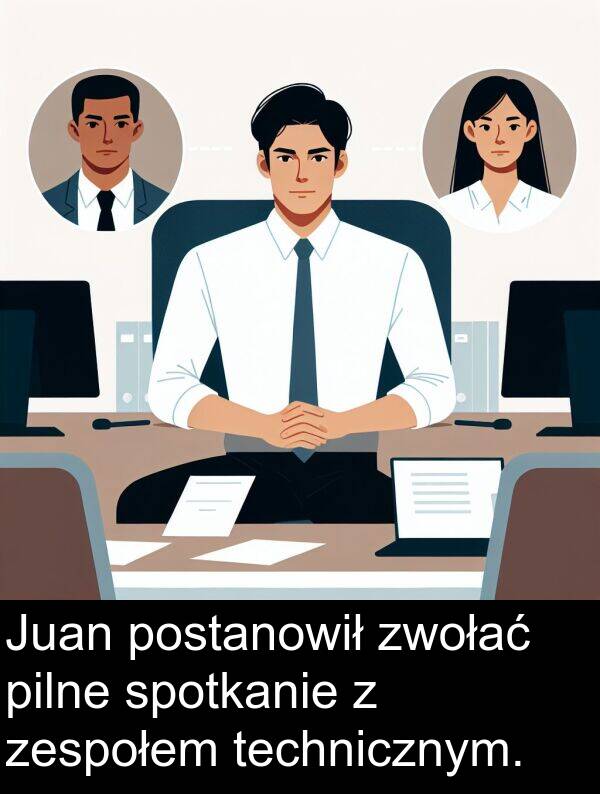 pilne: Juan postanowił zwołać pilne spotkanie z zespołem technicznym.
