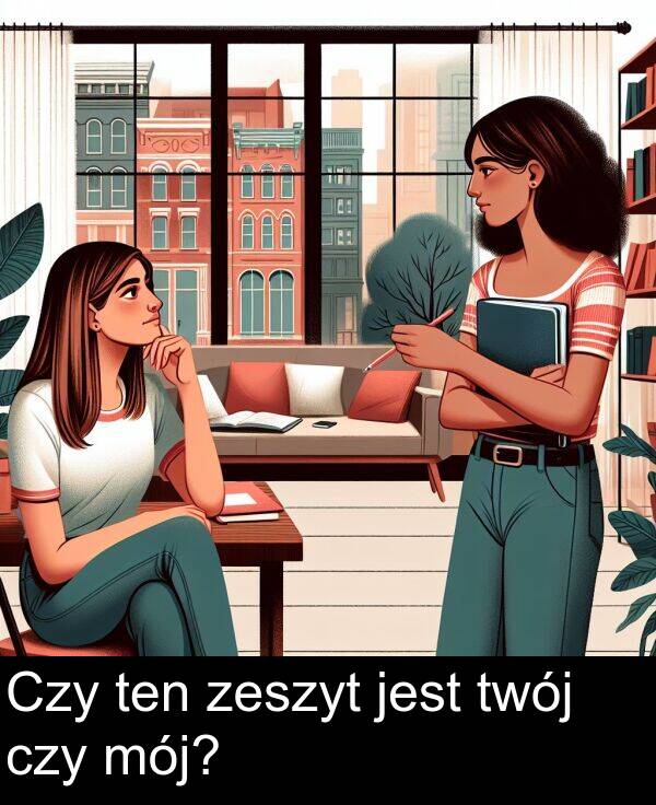 zeszyt: Czy ten zeszyt jest twój czy mój?
