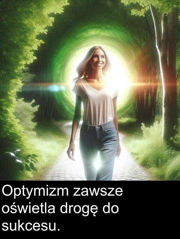 zawsze: Optymizm zawsze oświetla drogę do sukcesu.