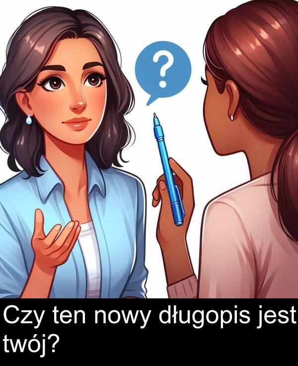 twój: Czy ten nowy długopis jest twój?