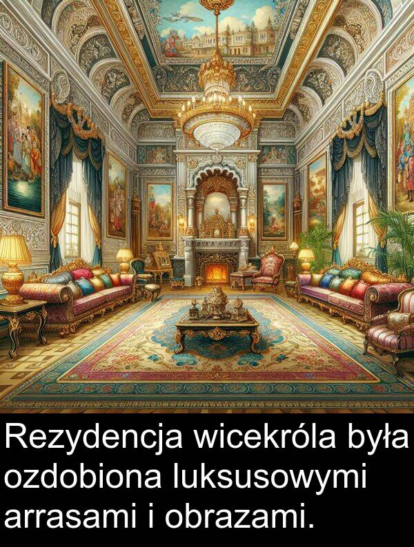 wicekróla: Rezydencja wicekróla była ozdobiona luksusowymi arrasami i obrazami.