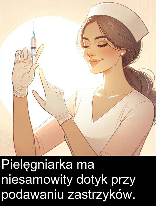 przy: Pielęgniarka ma niesamowity dotyk przy podawaniu zastrzyków.