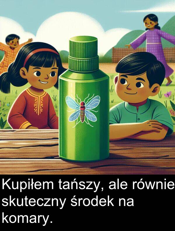 środek: Kupiłem tańszy, ale równie skuteczny środek na komary.