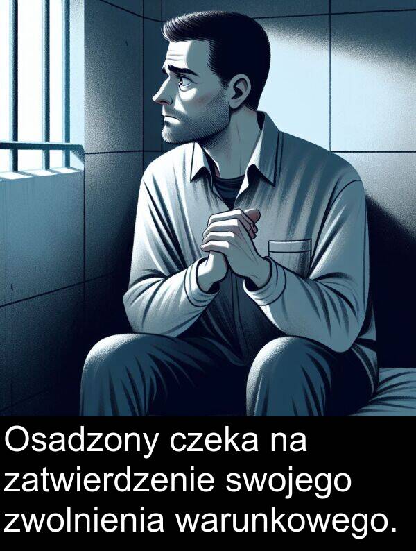 zwolnienia: Osadzony czeka na zatwierdzenie swojego zwolnienia warunkowego.