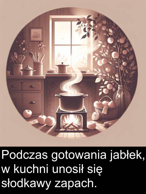 jabłek: Podczas gotowania jabłek, w kuchni unosił się słodkawy zapach.