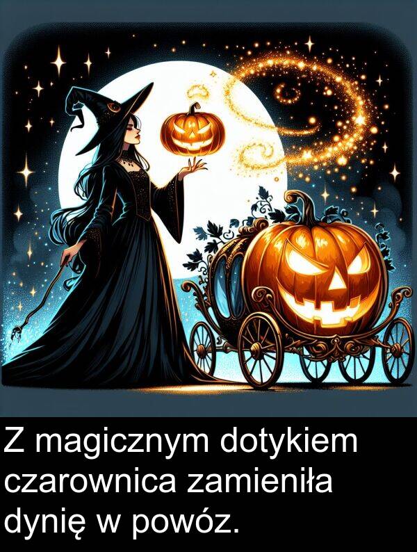 powóz: Z magicznym dotykiem czarownica zamieniła dynię w powóz.