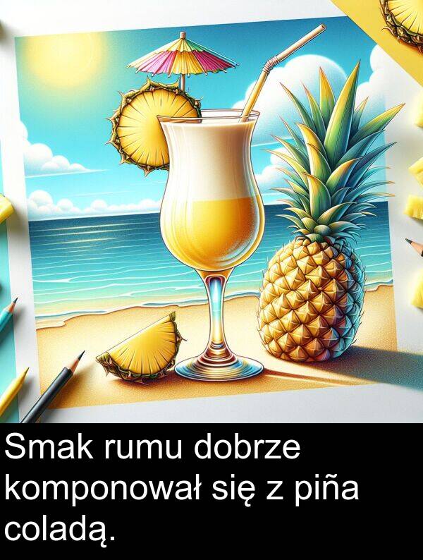 komponował: Smak rumu dobrze komponował się z piña coladą.
