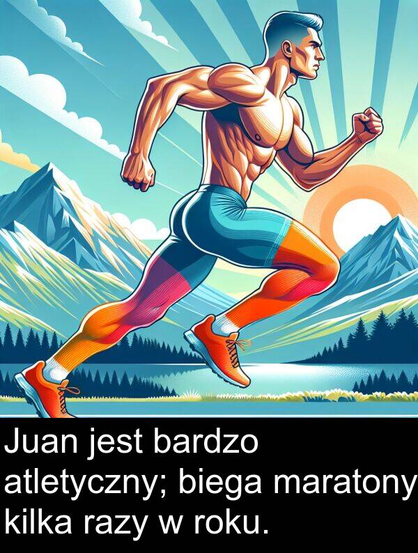 maratony: Juan jest bardzo atletyczny; biega maratony kilka razy w roku.