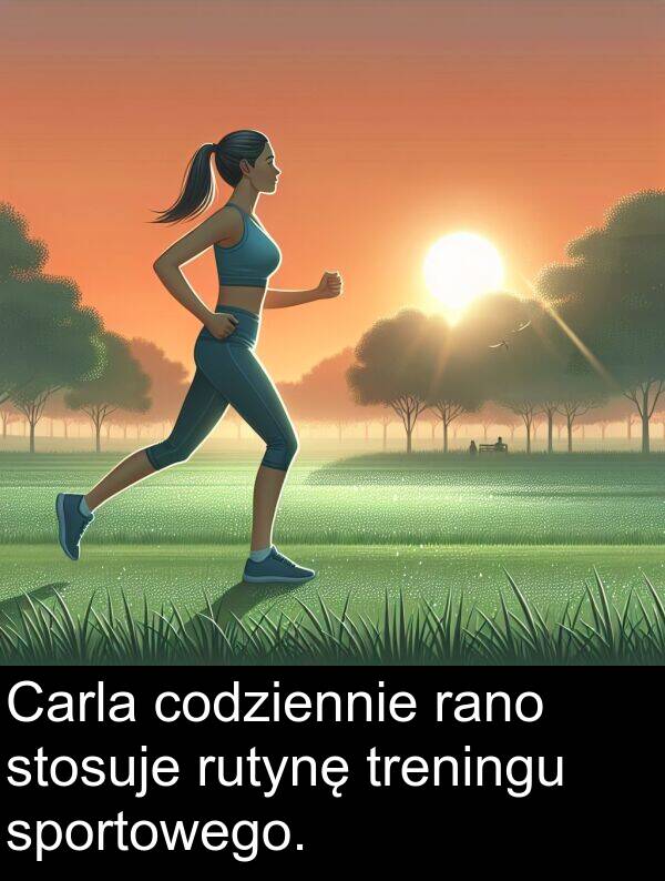 codziennie: Carla codziennie rano stosuje rutynę treningu sportowego.